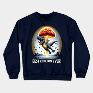 Funny Dinosaur Extinction - Best Extinction Ever Crewneck Sweatshirt